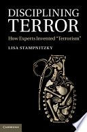 Disciplining terror how experts invented "terrorism" /