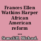 Frances Ellen Watkins Harper African American reform rhetoric and the rise of a modern nation state /