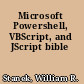 Microsoft Powershell, VBScript, and JScript bible