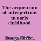 The acquisition of interjections in early childhood