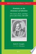 Arminius on the assurance of salvation the context, roots, and shape of the Leiden debate, 1603-1609 /