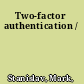 Two-factor authentication /