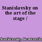 Stanislavsky on the art of the stage /