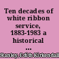 Ten decades of white ribbon service, 1883-1983 a historical review of a century of service of the World's Woman's Christian Temperance Unions /