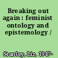 Breaking out again : feminist ontology and epistemology /