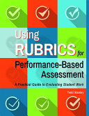 Using rubrics for performance-based assessment : a practical guide to evaluating student work /