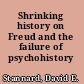 Shrinking history on Freud and the failure of psychohistory /