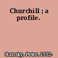 Churchill ; a profile.