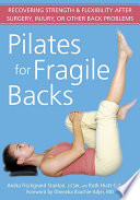 Pilates for fragile backs : recovering strength & flexibility after surgery, injury, or other back problems /