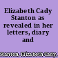Elizabeth Cady Stanton as revealed in her letters, diary and reminiscences