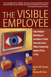 The visible employee : using workplace monitoring and surveillance to protect information assets--without compromising employee privacy or trust /