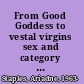 From Good Goddess to vestal virgins sex and category in Roman religion /