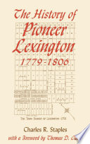 The history of pioneer Lexington, 1779-1806 /