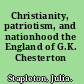 Christianity, patriotism, and nationhood the England of G.K. Chesterton /