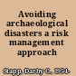 Avoiding archaeological disasters a risk management approach /