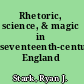 Rhetoric, science, & magic in seventeenth-century England