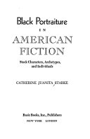 Black portraiture in American fiction ; stock characters, archetypes, and individuals.