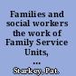 Families and social workers the work of Family Service Units, 1940-1985 /