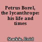 Petrus Borel, the lycanthrope: his life and times