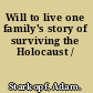 Will to live one family's story of surviving the Holocaust /