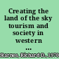 Creating the land of the sky tourism and society in western North Carolina /