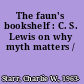 The faun's bookshelf : C. S. Lewis on why myth matters /