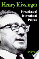 Henry Kissinger : perceptions of international politics /