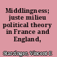 Middlingness; juste milieu political theory in France and England, 1815-48