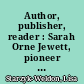 Author, publisher, reader : Sarah Orne Jewett, pioneer in publishing /