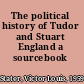 The political history of Tudor and Stuart England a sourcebook /