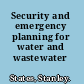 Security and emergency planning for water and wastewater utilities