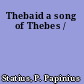 Thebaid a song of Thebes /