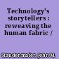 Technology's storytellers : reweaving the human fabric /