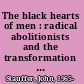 The black hearts of men : radical abolitionists and the transformation of race /