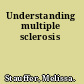 Understanding multiple sclerosis
