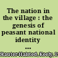 The nation in the village : the genesis of peasant national identity in Austrian Poland, 1848-1914 /