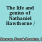 The life and genius of Nathaniel Hawthorne /