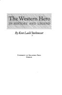 The Western hero in history and legend /