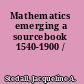 Mathematics emerging a sourcebook 1540-1900 /
