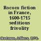 Rococo fiction in France, 1600-1715 seditious frivolity /