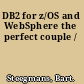 DB2 for z/OS and WebSphere the perfect couple /