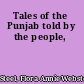 Tales of the Punjab told by the people,