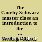 The Cauchy-Schwarz master class an introduction to the art of mathematical inequalities /
