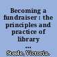 Becoming a fundraiser : the principles and practice of library development /