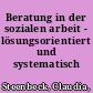 Beratung in der sozialen arbeit - lösungsorientiert und systematisch /