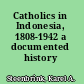 Catholics in Indonesia, 1808-1942 a documented history /