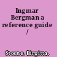 Ingmar Bergman a reference guide /