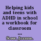 Helping kids and teens with ADHD in school a workbook for classroom support and managing transitions /