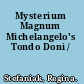 Mysterium Magnum Michelangelo's Tondo Doni /