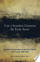 Can a seamless garment be truly torn? : questions surrounding the Jewish-Catholic Löb family, 1881-1945 /